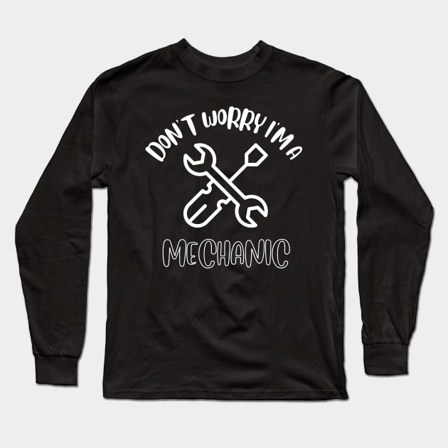 Don't Worry I'm A Mechanic Long Sleeve T-Shirt by NivousArts